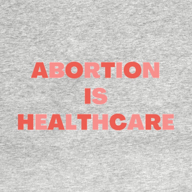 Abortion Is Healthcare by BuddiccaDesigns